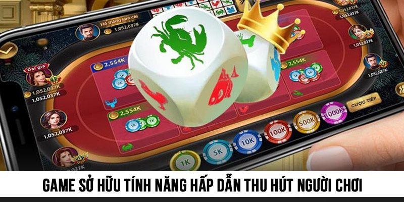 Trò chơi sở hữu nhiều tính năng hấp dẫn, lôi cuốn người tham gia