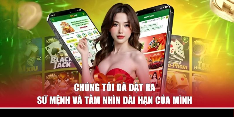 Chúng tôi đã đặt ra sứ mệnh và tầm nhìn dài hạn của mình
