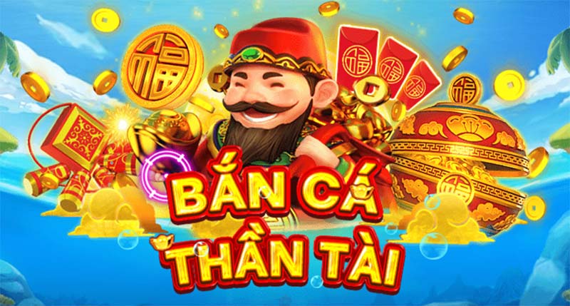 Giới thiệu Bắn Cá Thần Tài