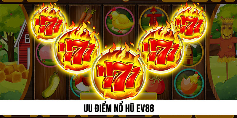 Nổ hũ EV88 1 Ưu điểm của Nổ hũ EV88