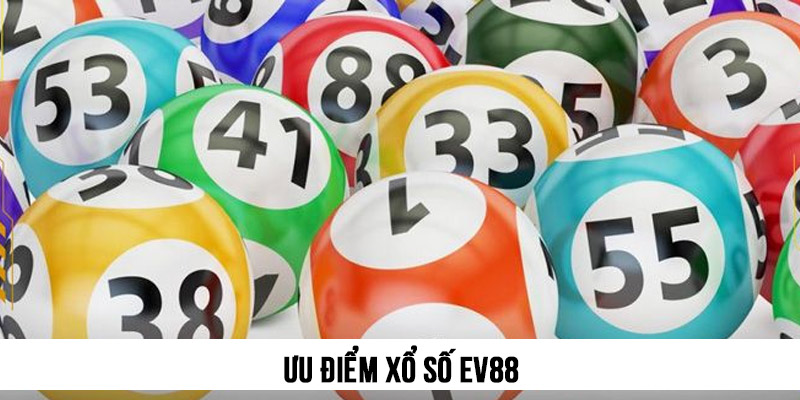 Xổ số EV88 1 Xổ số EV88 mang đến loạt ưu điểm nổi bật cho người tham gia